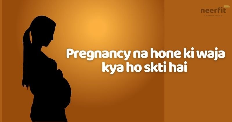  Pregnancy Na Hone Ki Waja Kya Ho Skti Hai