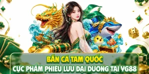 Bắn Cá Tam Quốc - Cực Phẩm Phiêu Lưu Đại Dương Tại YG88
