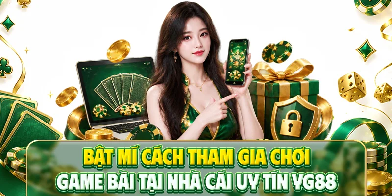 Bật mí cách tham gia chơi game bài tại nhà cái uy tín YG88