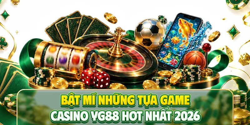 Bật mí những tựa game casino YG88 HOT nhất 2026