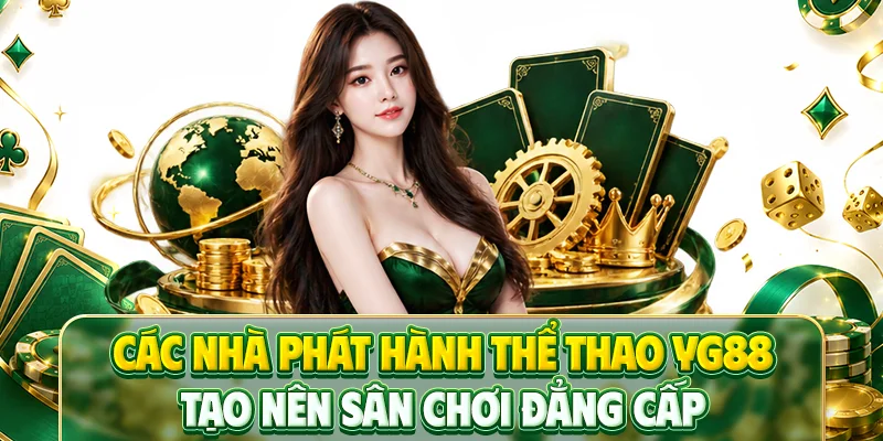 Các nhà phát hành thể thao YG88 tạo nên sân chơi đẳng cấp