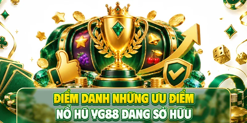 Điểm danh những ưu điểm nổ hũ YG88 đang sở hữu