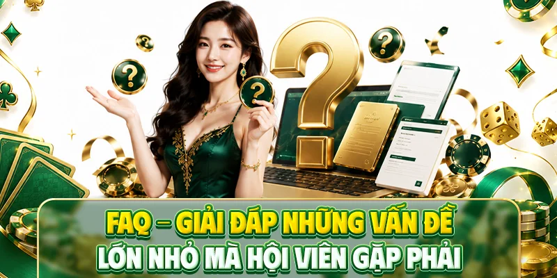 FAQ - Giải đáp những vấn đề lớn nhỏ mà hội viên gặp phải