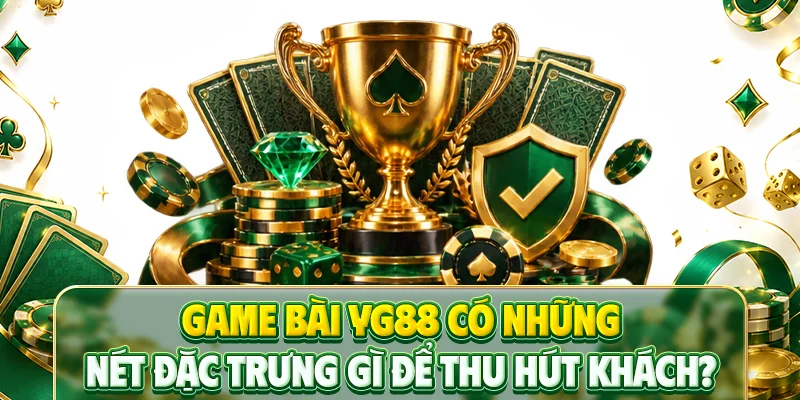 Game bài YG88 có những nét đặc trưng gì để thu hút khách?