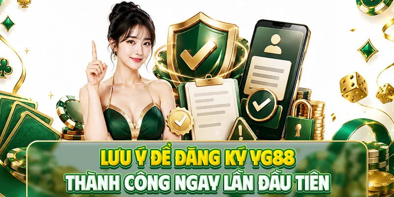 Lưu ý để đăng ký YG88 thành công ngay lần đầu tiên