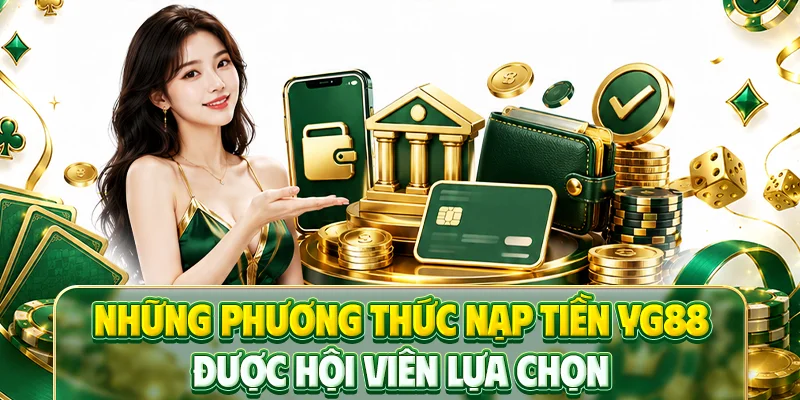 Những phương thức nạp tiền YG88 được hội viên lựa chọn