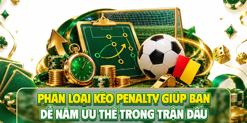 Phân loại kèo penalty giúp bạn dễ nắm ưu thế trong trận đấu