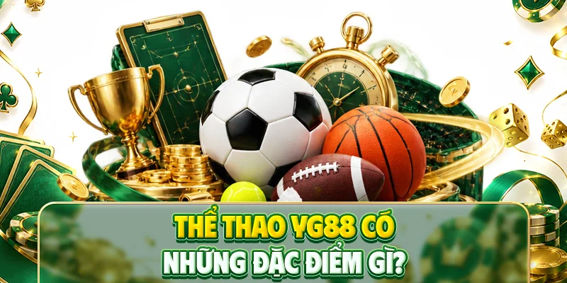 Thể thao YG88 có những đặc điểm gì?