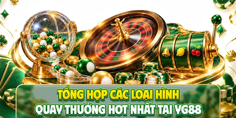 Tổng hợp các loại hình quay thưởng hot nhất tại YG88