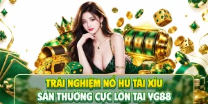 Trải Nghiệm Nổ Hũ Tài Xỉu Săn Thưởng Cực Lớn Tại YG88