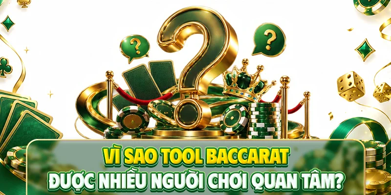 Vì sao tool baccarat được nhiều người chơi quan tâm?