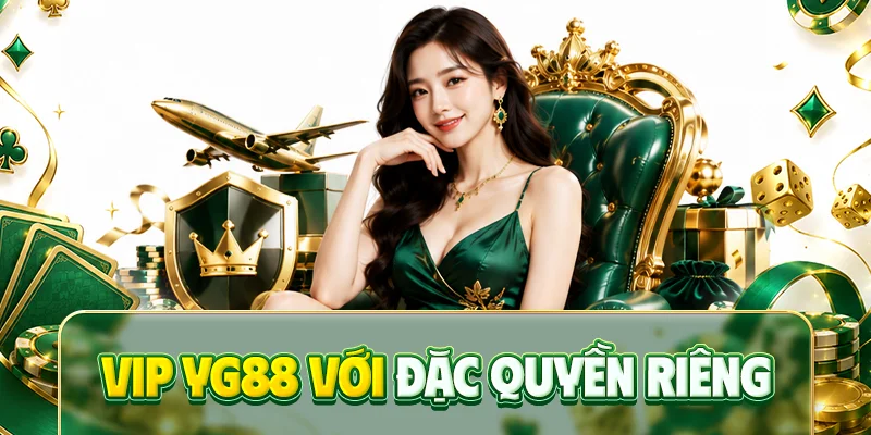 VIP YG88 với đặc quyền riêng